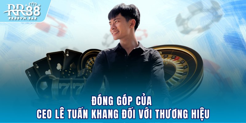 Đóng góp của CEO Lê Tuấn Khang đối với thương hiệu