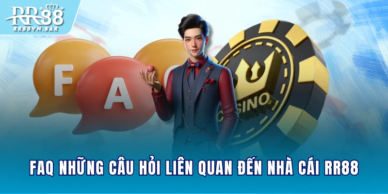 FAQ những câu hỏi liên quan đến nhà cái RR88